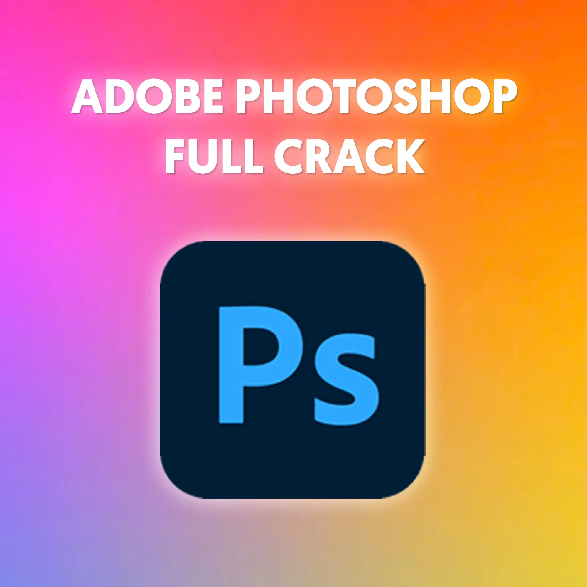 Adobe Photoshop Full Crack Vĩnh Viễn